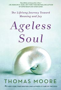 Cover image for Ageless Soul: The Lifelong Journey Toward Meaning and Joy