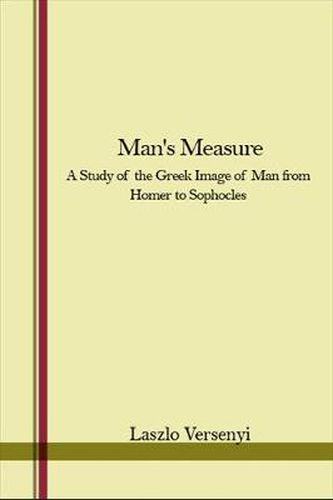 Cover image for Man's Measure: A Study of the Greek Image of Man from Homer to Sophocles