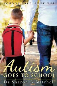 Cover image for Autism Goes to School: Book One of the School Daze Series