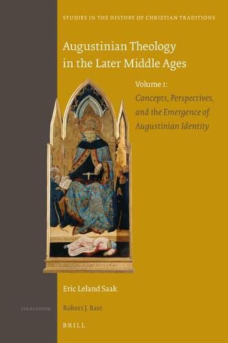 Cover image for Augustinian Theology in the Later Middle Ages: Volume 1: Concepts, Perspectives, and the Emergence of Augustinian Identity