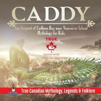 Cover image for Caddy - Sea Serpent of Cadboro Bay near Vancouver Island Mythology for Kids True Canadian Mythology, Legends & Folklore