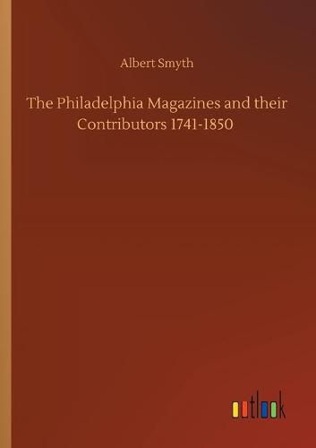 Cover image for The Philadelphia Magazines and their Contributors 1741-1850