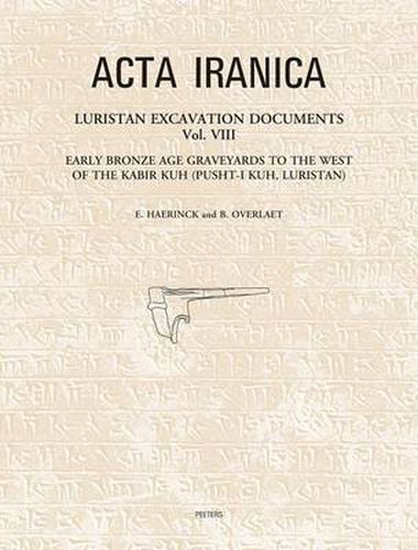 Cover image for Luristan Excavation Documents Vol. VIII: Early Bronze Age Graveyards to the West of the Kabir Kuh (Pusht-i Kuh, Luristan)