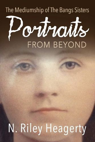 Cover image for Portraits From Beyond: The Mediumship of the Bangs Sisters