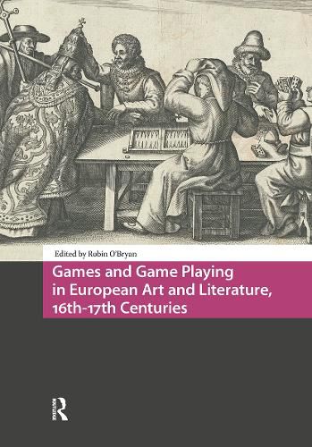 Cover image for Games and Game Playing in European Art and Literature, 16th-17th Centuries