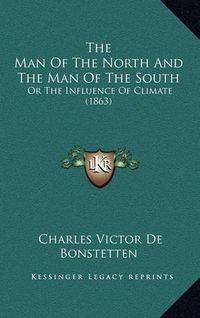 Cover image for The Man of the North and the Man of the South: Or the Influence of Climate (1863)