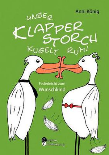 Cover image for Unser Klapperstorch kugelt rum! Federleicht zum Wunschkind