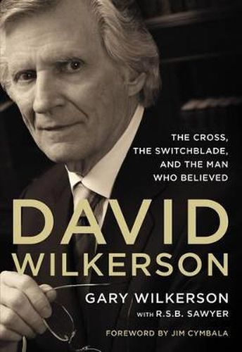 Cover image for David Wilkerson: The Cross, the Switchblade, and the Man Who Believed
