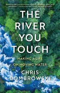 Cover image for The River You Touch: Learning the Language of Wonder and Home: Learning the Language of Wonder and Home