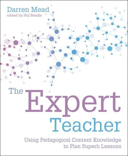 Cover image for The Expert Teacher: Using pedagogical content knowledge to plan superb lessons