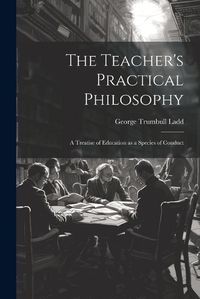 Cover image for The Teacher's Practical Philosophy