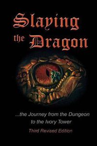 Cover image for Slaying the Dragon: The Journey from the Dungeon to the Ivory Tower