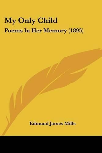 Cover image for My Only Child: Poems in Her Memory (1895)