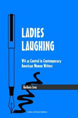 Cover image for Ladies Laughing: Wit as Control in Contemporary American Women Writers