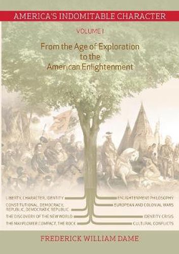 America's Indomitable Character Volume I: From the Age of Exploration to the American Enlightenment