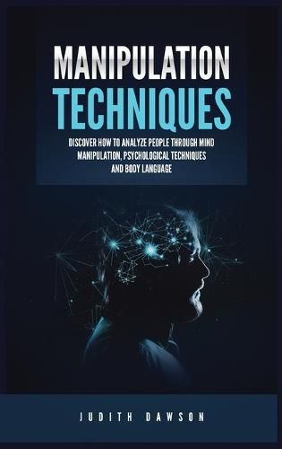 Cover image for Manipulation Techniques: Discover How to Analyze People Through Mind Manipulation, Psychological Techniques and Body Language