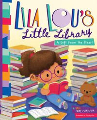 Cover image for Lila Lou's Little Library: A Gift From the Heart