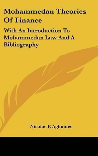 Mohammedan Theories of Finance: With an Introduction to Mohammedan Law and a Bibliography