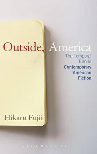 Cover image for Outside, America: The Temporal Turn in Contemporary American Fiction