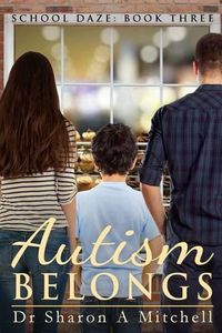 Cover image for Autism Belongs: Book Three of the School Daze Series