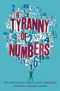 Cover image for The Tyranny of Numbers: Why Counting Can't Make Us Happy