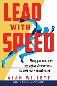 Cover image for Lead with Speed: Fire Up Your Team, Power Your Engines of Development, and Make Your Organization Soar