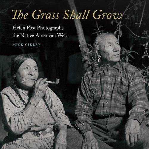 The Grass Shall Grow: Helen Post Photographs the Native American West