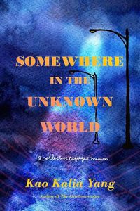 Cover image for Somewhere in the Unknown World: A Collective Refugee Memoir