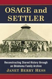 Cover image for Osage and Settler: Reconstructing Shared History through an Oklahoma Family Archive
