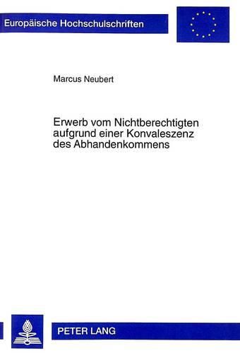 Erwerb Vom Nichtberechtigten Aufgrund Einer Konvaleszenz Des Abhandenkommens: Zur Bedeutung Des Besitzdispositionsrechts Bei Einer Personalen Divergenz Von Eigentum Und Unmittelbarem Besitz