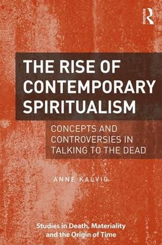 Cover image for The Rise of Contemporary Spiritualism: Concepts and controversies in talking to the dead