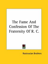 Cover image for The Fame and Confession of the Fraternity of R. C.