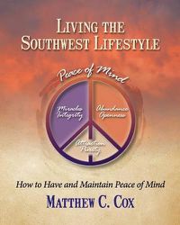 Cover image for Living the Southwest Lifestyle: How to Have and Maintain Peace of Mind