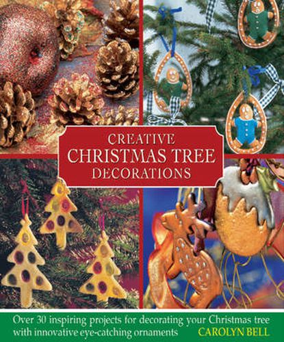 Cover image for Creative Christmas Tree Decorations: Over 30 Inspiring Projects for Decorating Your Christmas Tree, with Innovative Eye-catching Ornaments