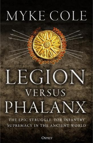 Legion versus Phalanx: The Epic Struggle for Infantry Supremacy in the Ancient World