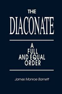 Cover image for The Diaconate: A Full and Equal Order