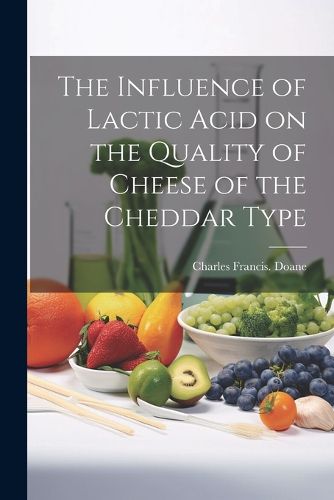 Cover image for The Influence of Lactic Acid on the Quality of Cheese of the Cheddar Type