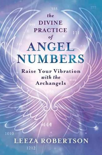 Cover image for The Divine Practice of Angel Numbers: Raise Your Vibration with the Archangels