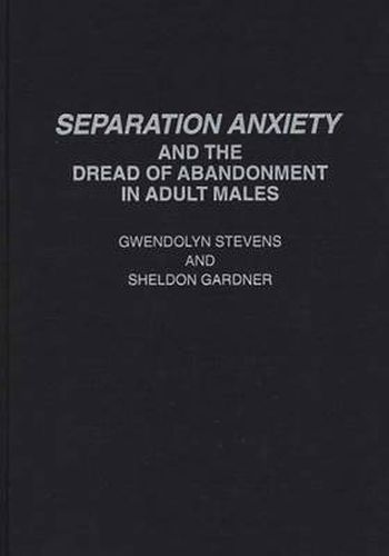 Cover image for Separation Anxiety and the Dread of Abandonment in Adult Males
