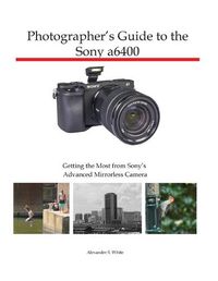 Cover image for Photographer's Guide to the Sony a6400: Getting the Most from Sony's Advanced Mirrorless Camera