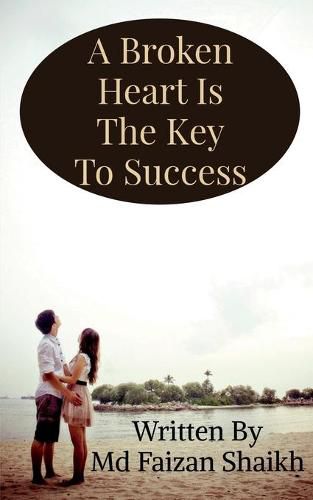 Cover image for A Broken Heart Is The Key To Success: Never Give Up