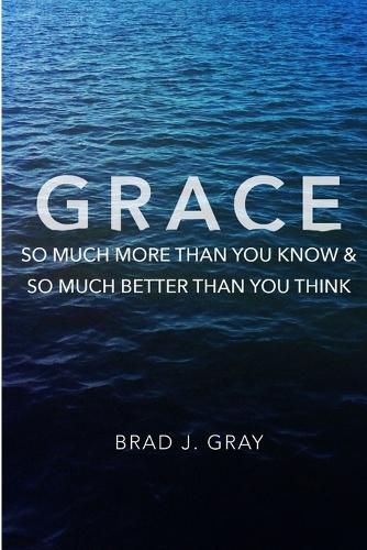 Cover image for Grace: So Much More Than You Know & So Much Better Than You Think