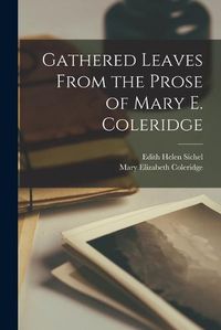 Cover image for Gathered Leaves From the Prose of Mary E. Coleridge