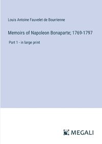 Cover image for Memoirs of Napoleon Bonaparte; 1769-1797