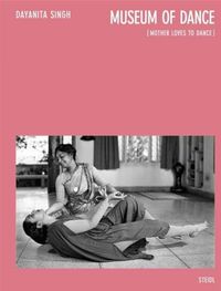 Cover image for Dayanita Singh: Museum of Dance: Mother Loves to Dance