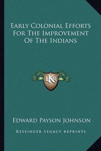 Cover image for Early Colonial Efforts for the Improvement of the Indians