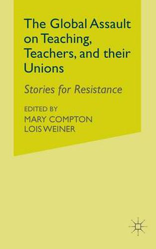 Cover image for The Global Assault on Teaching, Teachers, and their Unions: Stories for Resistance