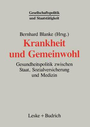 Cover image for Krankheit Und Gemeinwohl: Gesundheitspolitik Zwischen Staat, Sozialversicherung Und Medizin