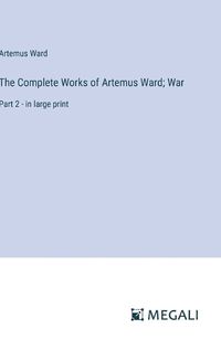 Cover image for The Complete Works of Artemus Ward; War