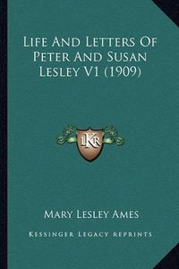 Cover image for Life and Letters of Peter and Susan Lesley V1 (1909)